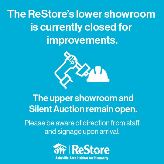 The ReStore's lower Showroom is currently closed for improvements. The upper showroom and Silent Auction remain open. Please be aware of direction from staff and signage upon arrival.